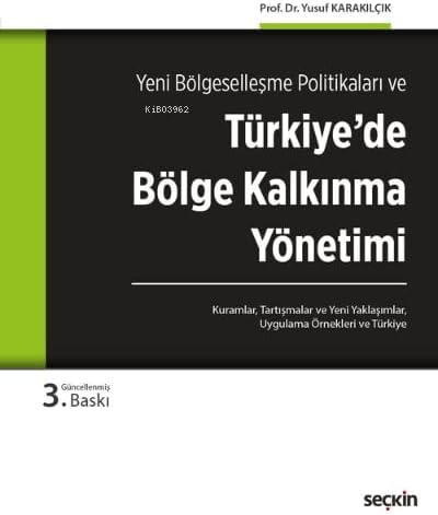 Türkiye'de Bölge Kalkınma Yönetimi: Kuramlar, Tartışmalar, Yeni Yaklaşımlar, Uygulama Örnekleri ve Türkiye