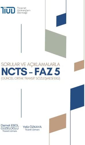 Sorular ve Açıklamalarla NCTS - Faz 5 (Güncel Ortak Transit Sözleşmesi Ekli)