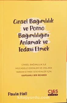 Cinsel Bağımlılık ve Porno Bağımlılığını Anlamak ve Tedavi Etmek
