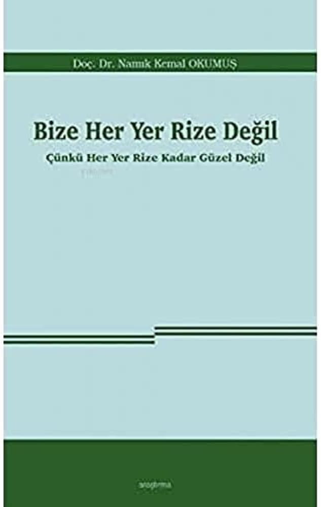 Bize Her Yer Rize Değil: Çünkü Her Yer Rize Kadar Güzel Değil