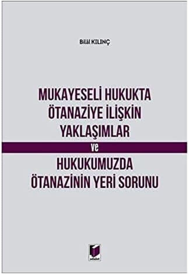 Mukayeseli Hukukta Ötanaziye İlişkin Yaklaşımlar ve Hukukumuzda Ötanazinin Yeri Sorunu