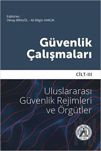 Güvenlik Çalışmaları Cilt 3 - Uluslararası Güvenlik Rejimleri ve Örgütler