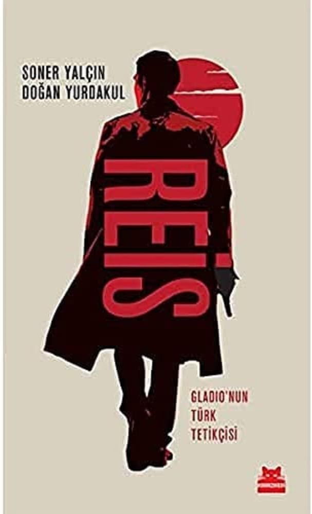 Reis: Gladio’nun Türk Tetikçisi