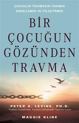 Bir Çocuğun Gözünden Travma: Çocukluk Travmasını Tanımak Engellemek ve İyileştirmek