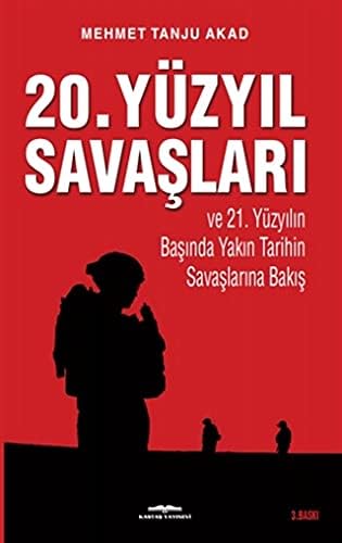 20. Yüzyıl Savaşları ve 21. Yüzyılın Başında Yakın Tarihin Savaşlarına Bakış