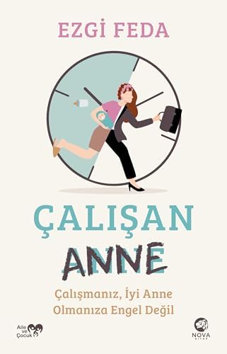 Çalışan Anne: Çalışmanız, İyi Anne Olmanıza Engel Değil