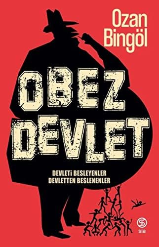 Obez Devlet: Devleti Besleyenler Devletten Beslenenler