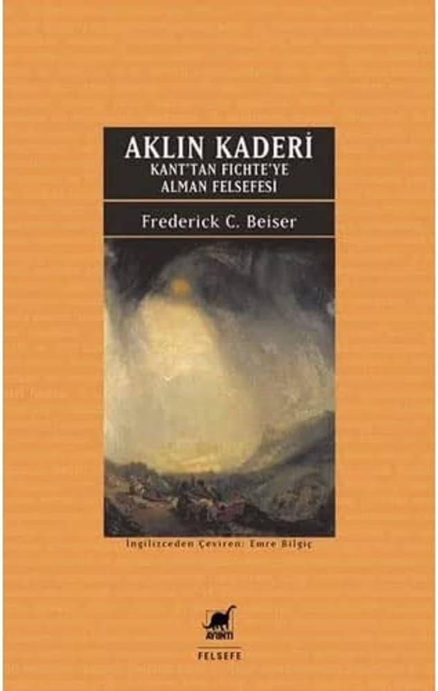 Aklın Kaderi - Kan'tan Fichte'ye Alman Felsefesi: Kant’tan Fichte’ye Alman Felsefesi