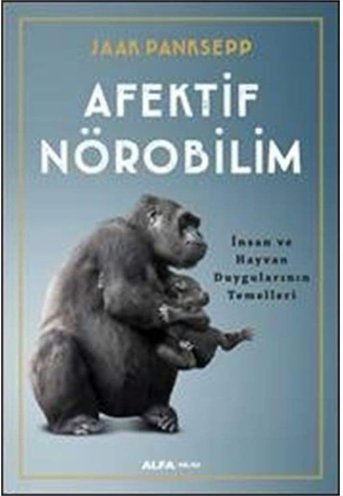 Afektif Nörobilim: İnsan ve Hayvan Duygularının Temelleri