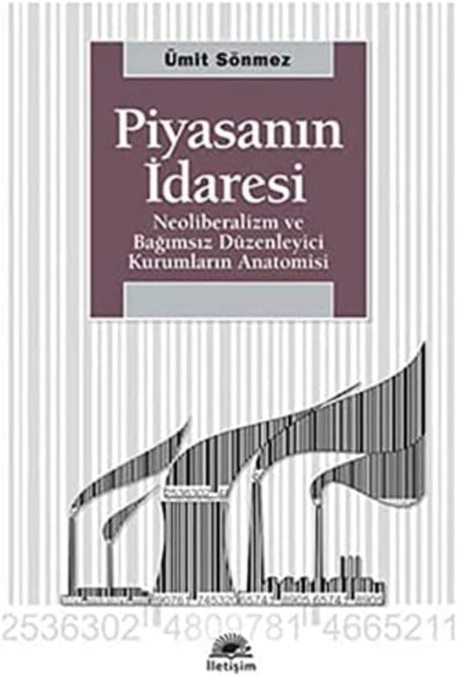 Piyasanın İdaresi: Neoliberalizm ve Bağımsız Düzenleyici Kurumların Anatomisi