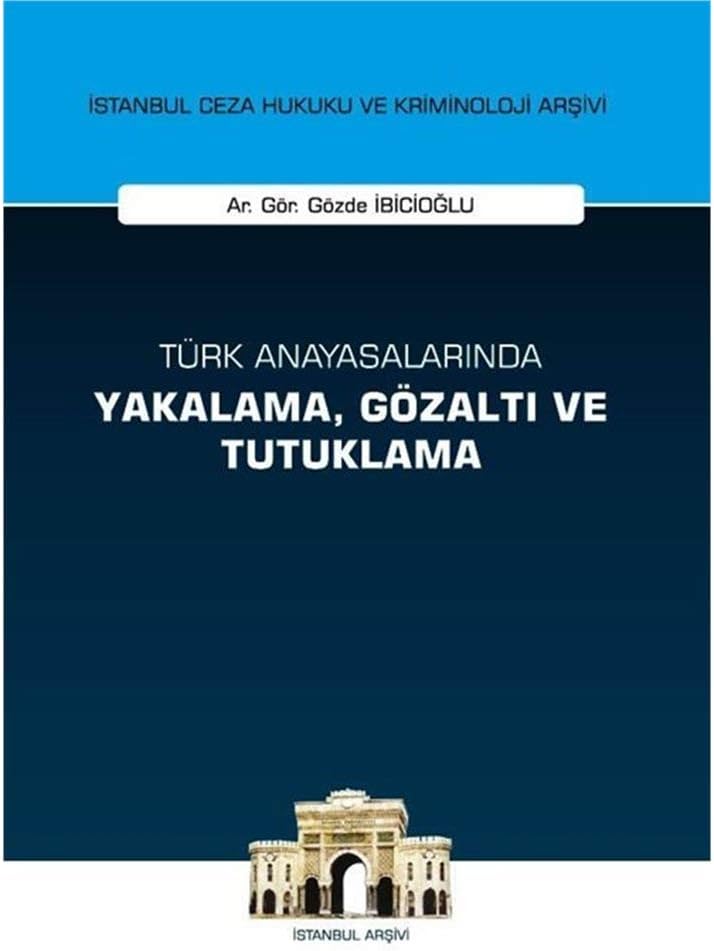 Türk Anayasalarında Yakalama Gözaltı ve Tutuklama