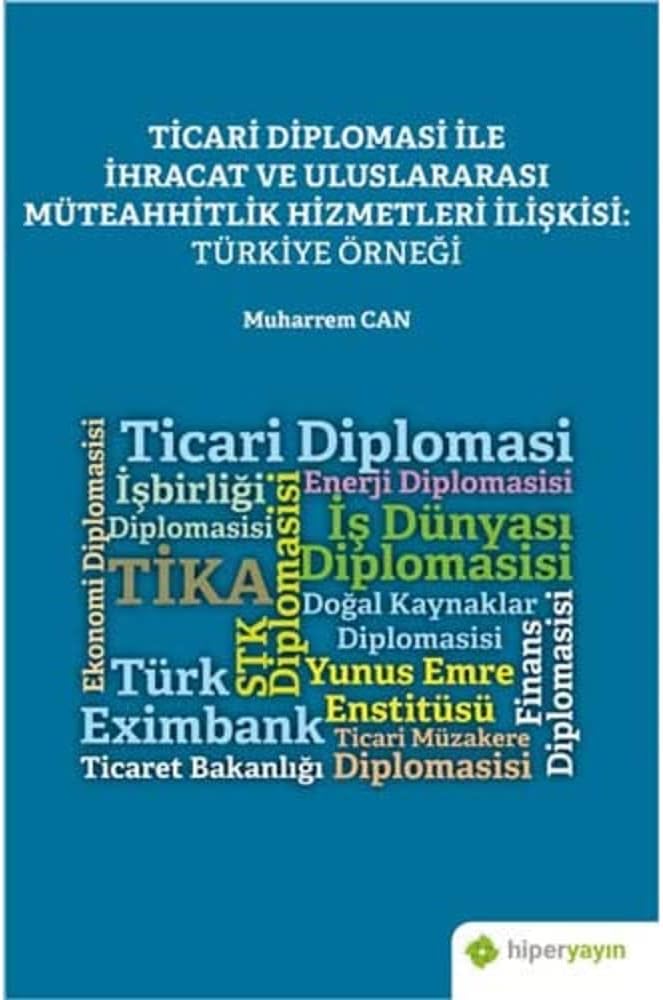 Ticari Diplomasi ile İhracat ve Uluslararası Müteahhitlik Hizmetleri İlişkisi: Türkiye Örneği: Teori, Tarihçe ve Türkiye Uygulamaları