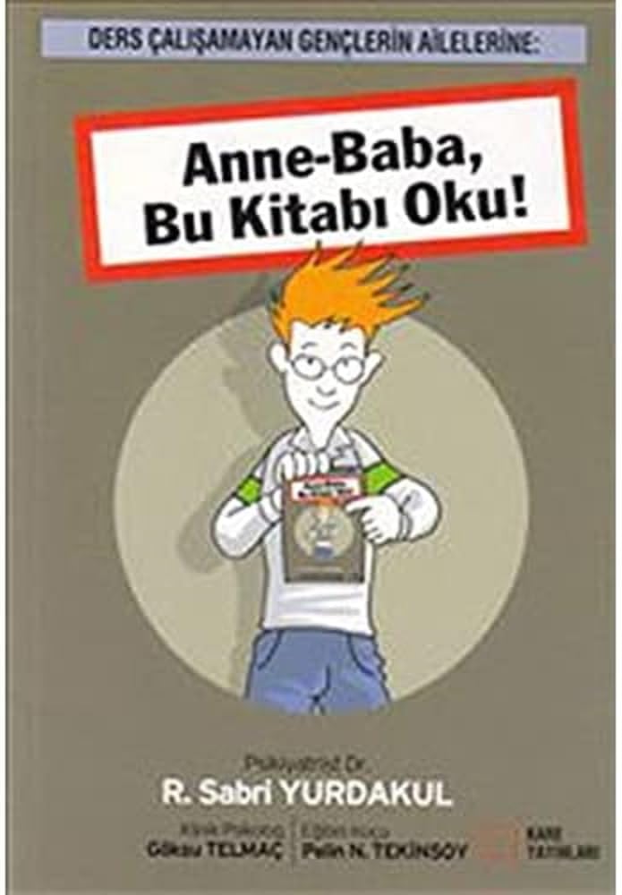 Anne-Baba, Bu Kitabı Oku!: Ders Çalışamayan Gençlerin Ailelerine :