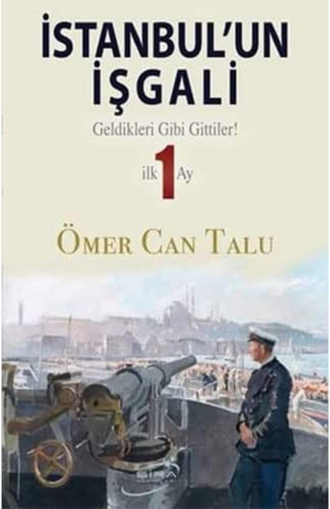 İstanbul'un İşgali: Geldikleri Gibi Gittiler! İlk 1 Ay