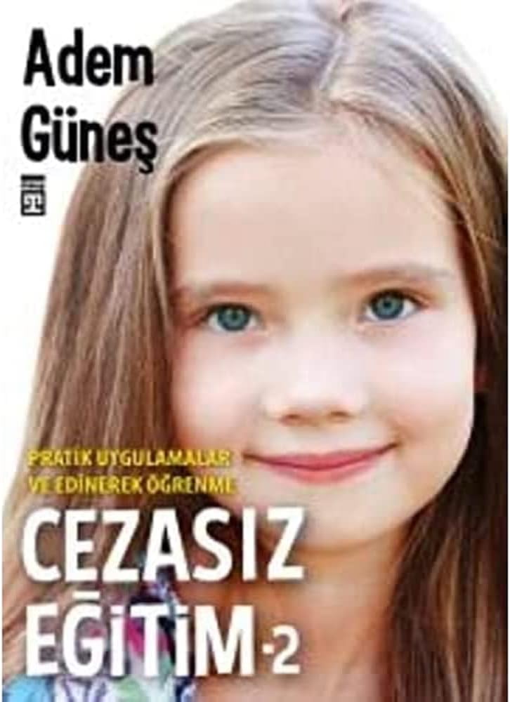 Cezasız Eğitim 2: Pratik Uygulamalar ve Edinerek Öğrenme