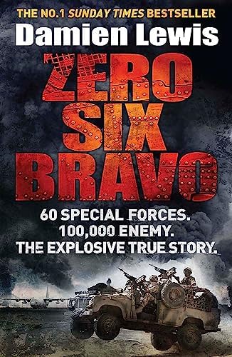 Zero Six Bravo: 60 Special Forces. 100,000 Enemy. The Explosive True Story (Kapak Değişebilir)