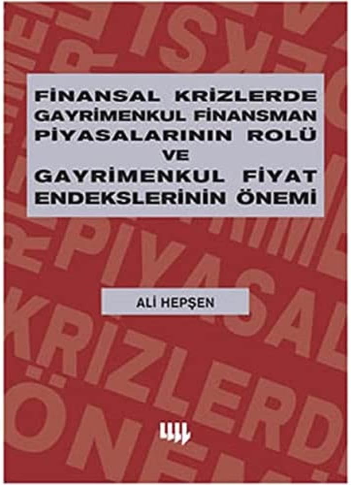 Finansal Krizlerde Gayrimenkul Finansman Piyasalarının Rolü ve Gayrimenkul Fiyat Endekslerinin Önemi