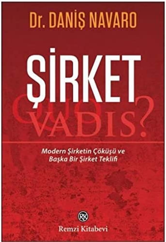 Şirket - Quo Vadis?: Modern Şirketin Çöküşü ve Başka Bir Şirket Teklifi