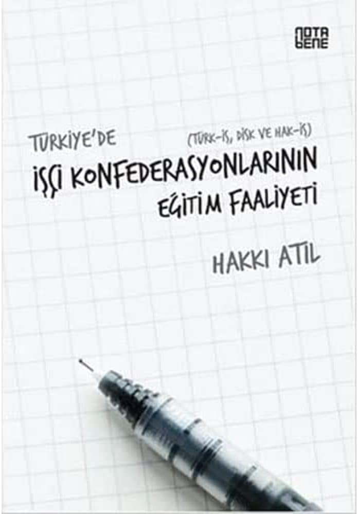 Türkiye’de İşçi Konfederasyonlarının Eğitim Faaliyeti: Türk-İş - Disk ve Hak İş