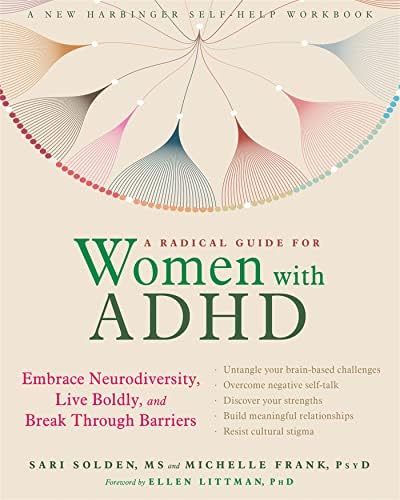 A Radical Guide for Women with ADHD: Embrace Neurodiversity, Live Boldy, and Break Through Barriers: Embrace Neurodiversity, Live Boldly, and Break Through Barriers