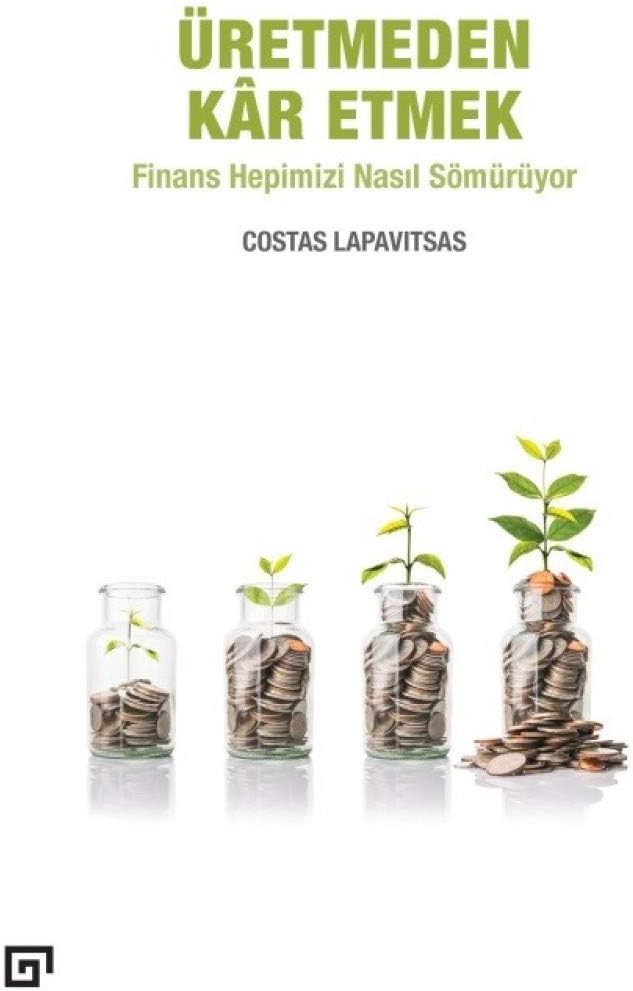 Üretmeden Kar Etmek: Finans Hepimizi Nasıl Sömürüyor