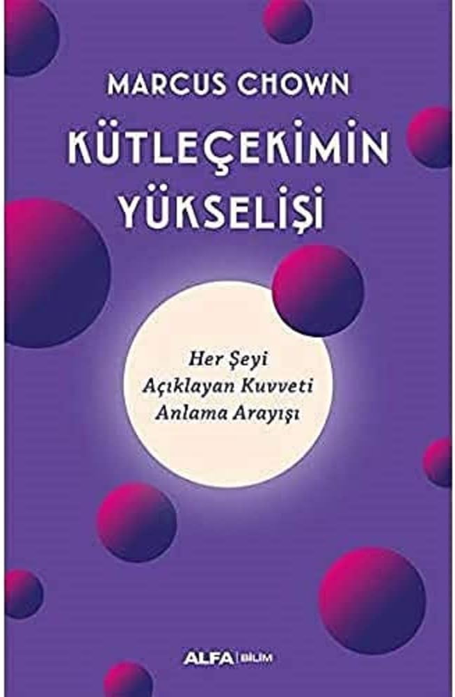 Kütleçekimin Yükselişi: Her Şeyi Açıklayan Kuvveti Anlama Arayışı