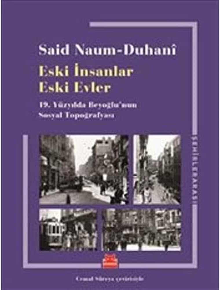 Eski İnsanlar Eski Evler: 19.Yüzyılda Beyoğlu'nun Sosyal Topoğrafyası: 19.Yüzyılda Beyoğlu'nun Sosyal Topoğrafyası