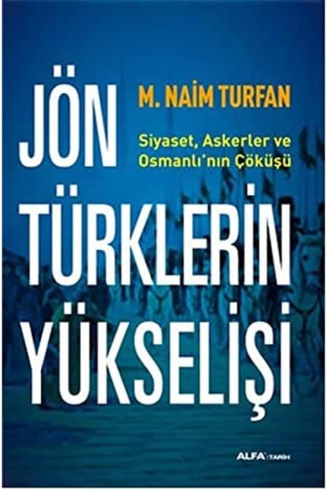 Jön Türklerin Yükselişi: Siyaset, Askerler ve Osmanlı'nın Çöküşü