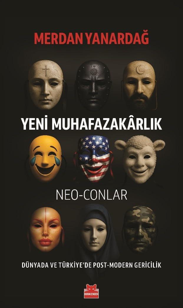 Yeni Muhafazakarlık: Neo-Conlar - Dünyada ve Türkiye’de Post-Modern Gericilik