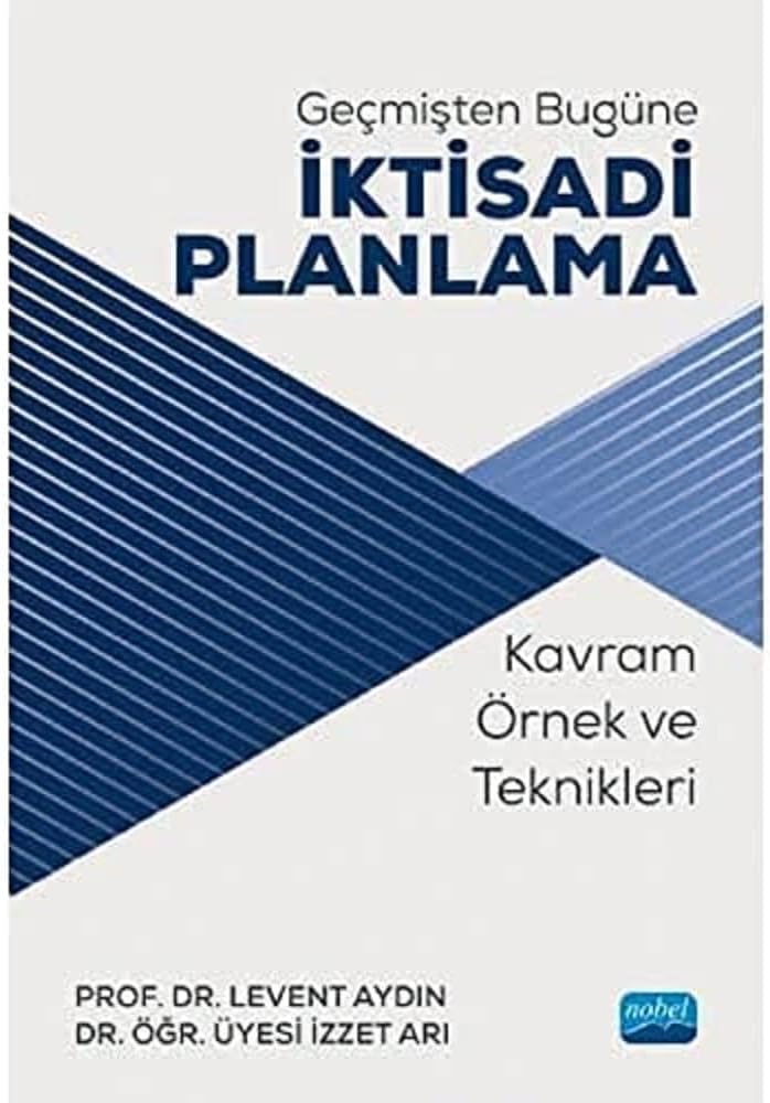 Geçmişten Bugüne İktisadi Planlama: Kavram Örnek ve Teknikleri