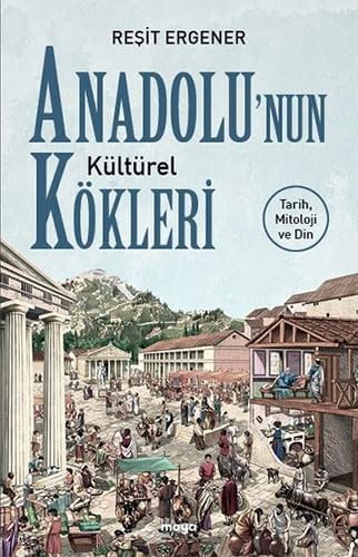 Anadolu'nun Kültürel Kökleri: Tarih, Mitoloji ve Din