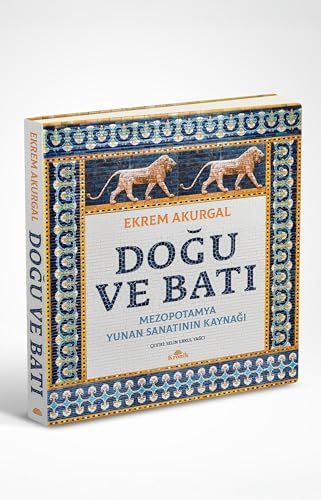 Doğu ve Batı (Ciltli): Mezopotamya - Yunan Sanatının Kaynağı