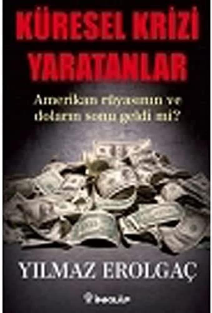 Küresel Krizi Yaratanlar: Amerikan Rüyasının ve Doların Sonu Geldi mi?