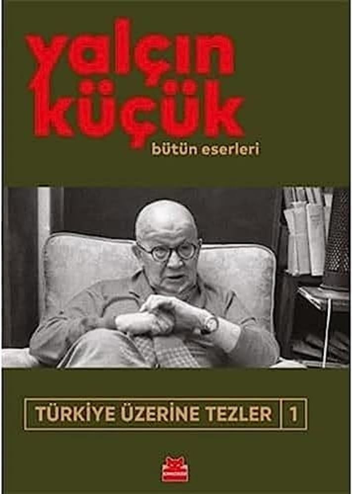 Türkiye Üzerine Tezler 1: Bütün Eserleri