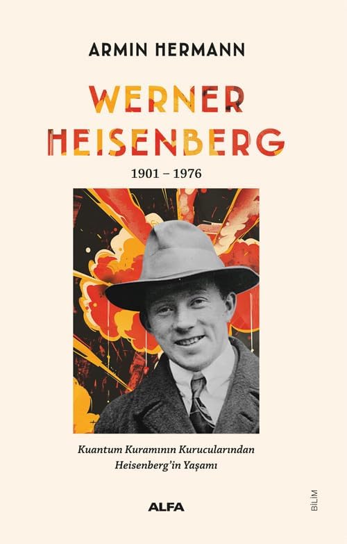 Werner Heisenberg 1901-1976: Kuantum Kuramının Kurucularından Heisenberg’in Yaşamı