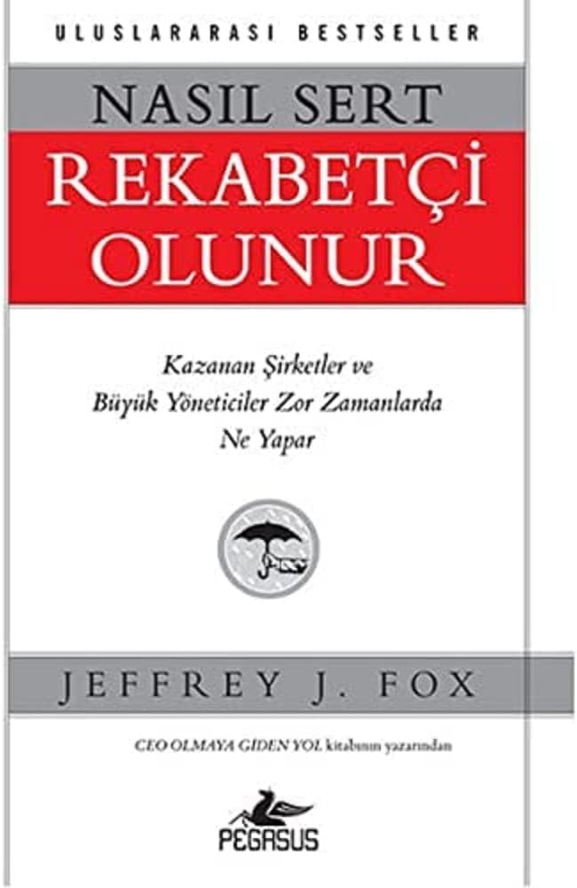 Nasıl Sert Rekabetçi Olunur: Kazanan Şirketler ve Büyük Yöneticiler Zor Zamanlarda Ne Yapar