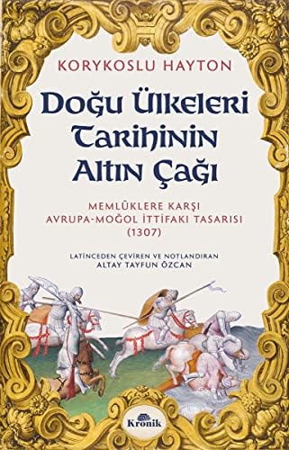 Doğu Ülkeleri Tarihinin Altın Çağı: Memlûklere Karşı Avrupa-Moğol İttifakı (1307)