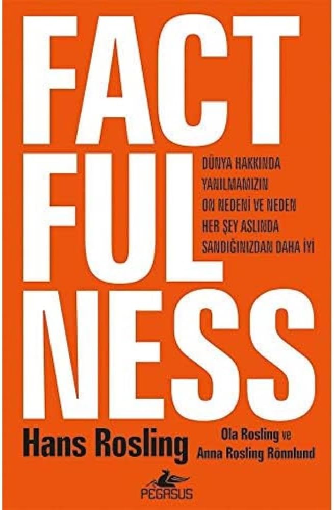 Factfulness (Ciltli): Dünya Hakkında Yanılmamızın On Nedeni Ve Neden Her Şey Aslında Sandığınızdan Daha İyi