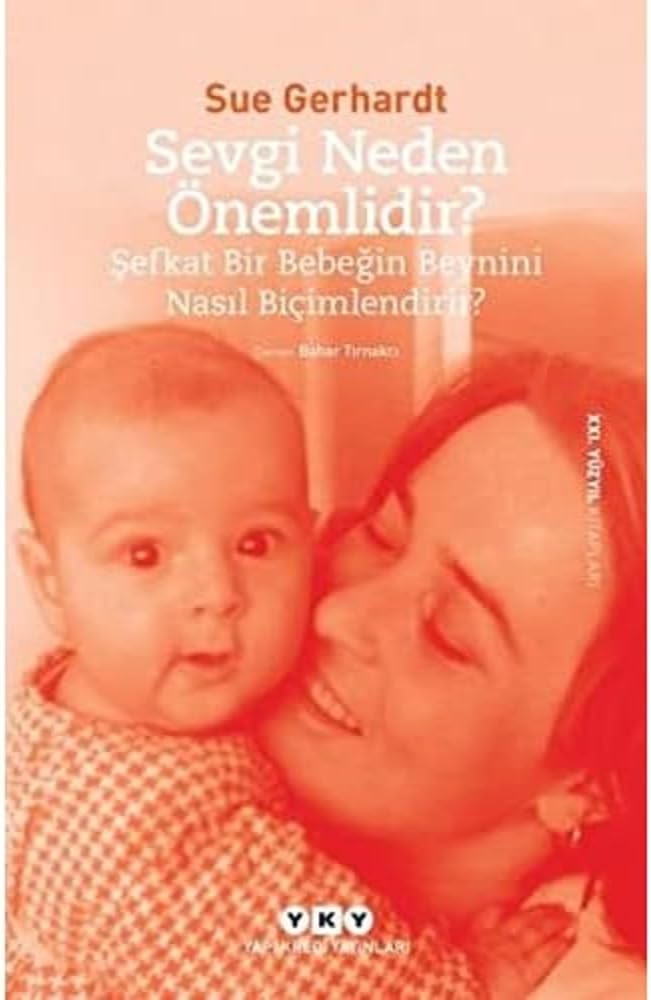 Sevgi Neden Önemlidir? – Şefkat Bir Bebeğin Beynini Nasıl Biçimlendirir?