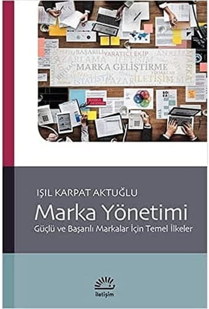 Marka Yönetimi: Güçlü ve Başarılı Markalar İçin Temel İlkeler
