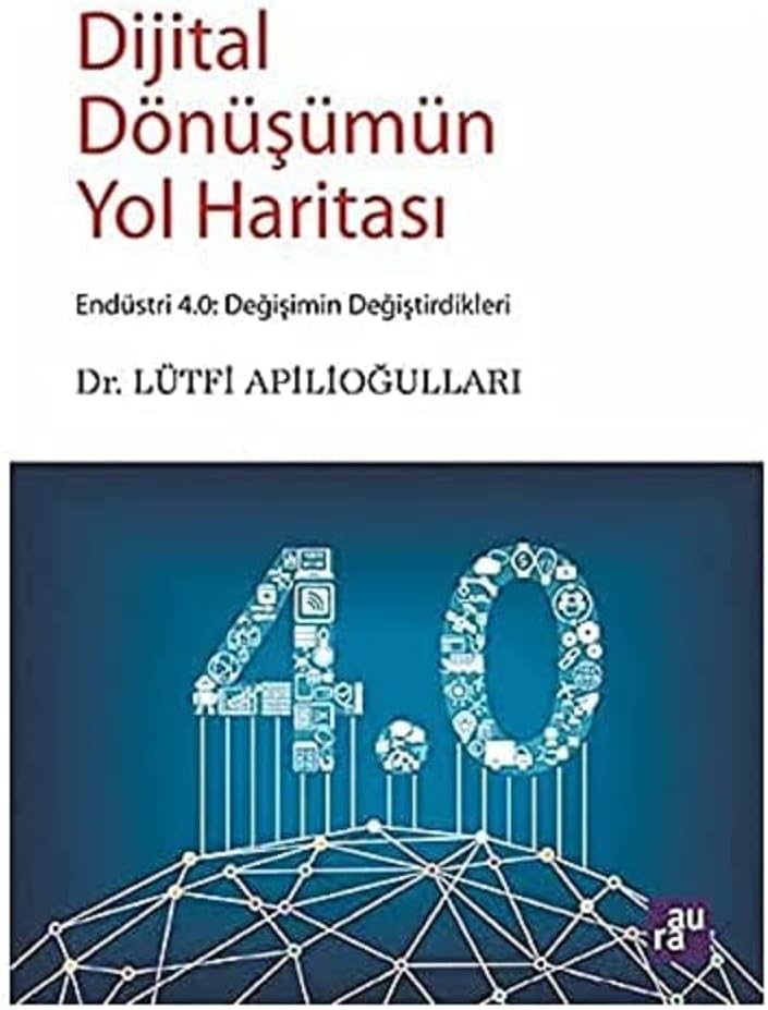 Dijital Dönüşümün Yol Haritası: Endüstri 4.0: Değişimin Değiştirdikleri