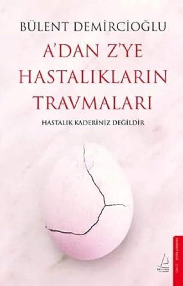 A’dan Z’ye Hastalıkların Travmaları: Hastalık Kaderiniz Değildir