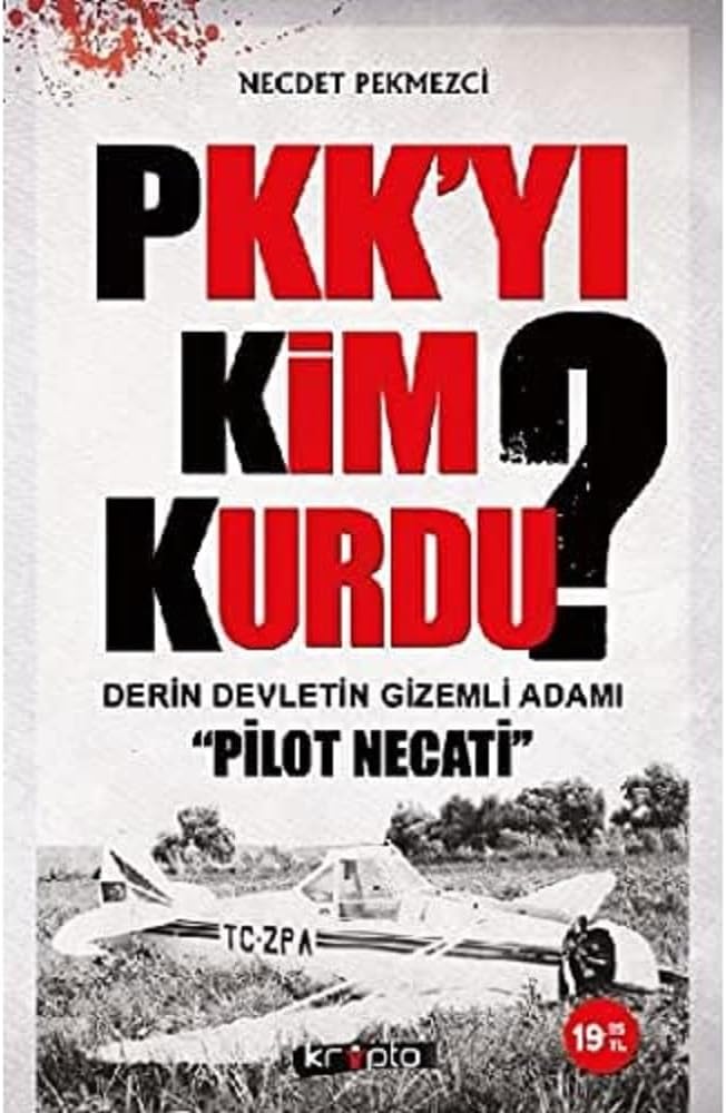 PKK YI KİM KURDU: Derin Devletin Gizemli Adamı Pilot Necati