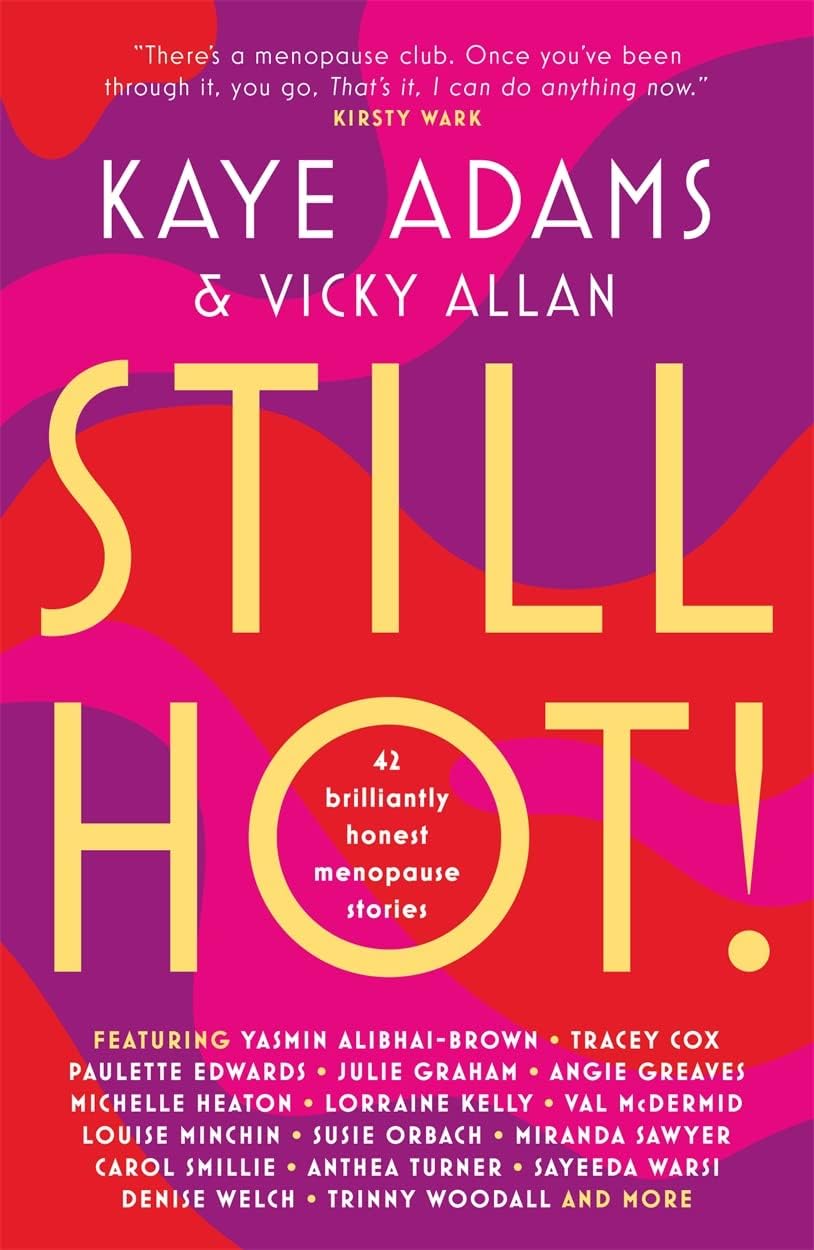 STILL HOT!: 42 Brilliantly Honest Menopause Stories
