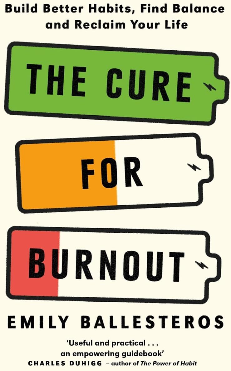 The Cure For Burnout: Build Better Habits, Find Balance and Reclaim Your Life