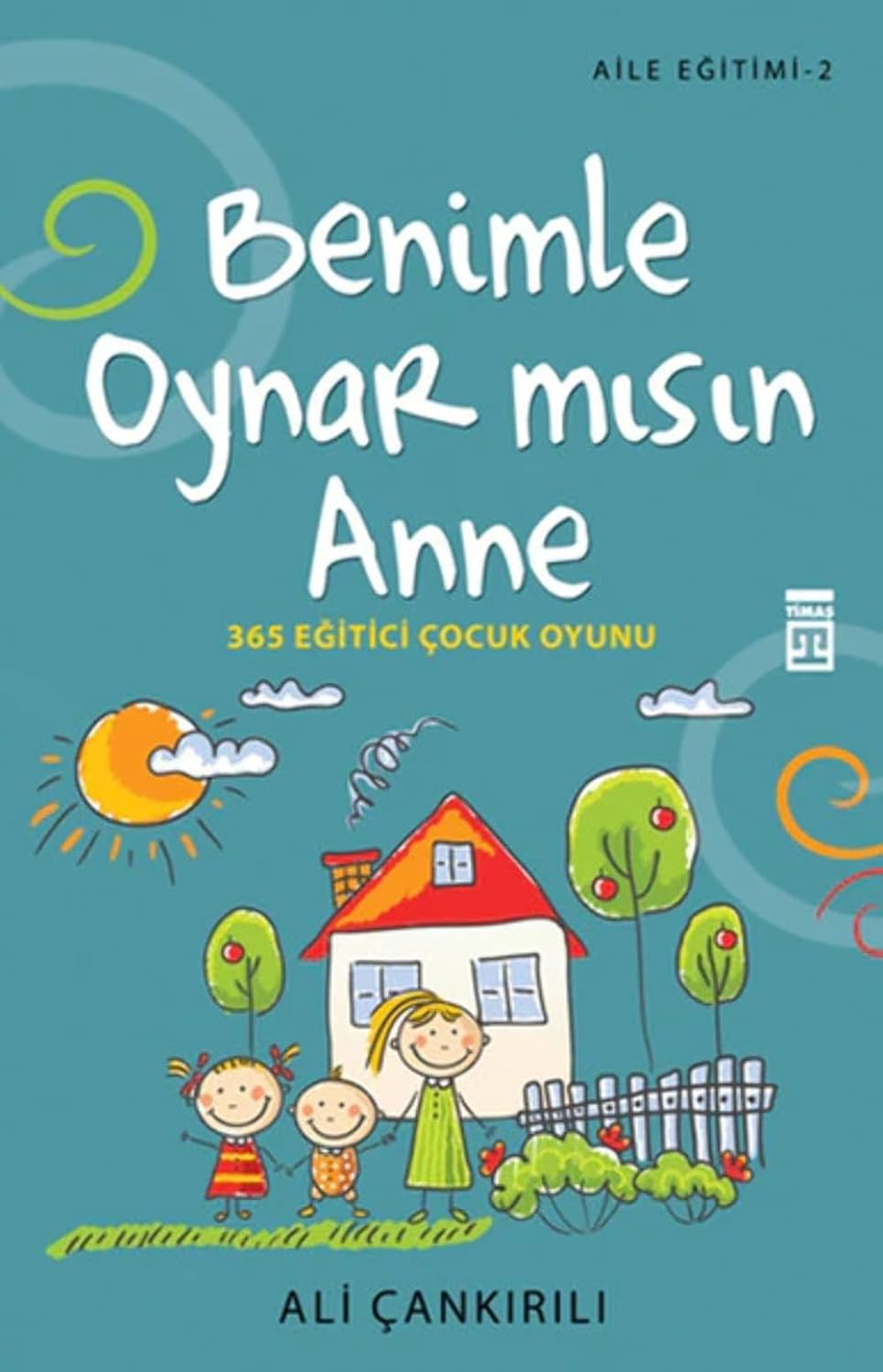 Benimle Oynar mısın Anne: Aile Eğitimi 2 - 365 Eğitici Çocuk Oyunu