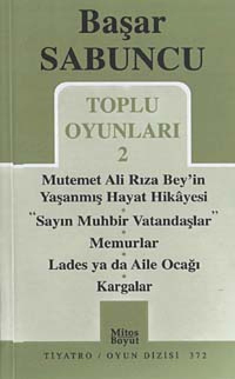 Toplu Oyunlar 2: Mutemet Ali Rıza Bey’in Yaşanmış Hayat Hikayesi - Sayın Muhbir Vatandaşlar - Memurlar - Lades ya da Aile Ocağı - Kargalar