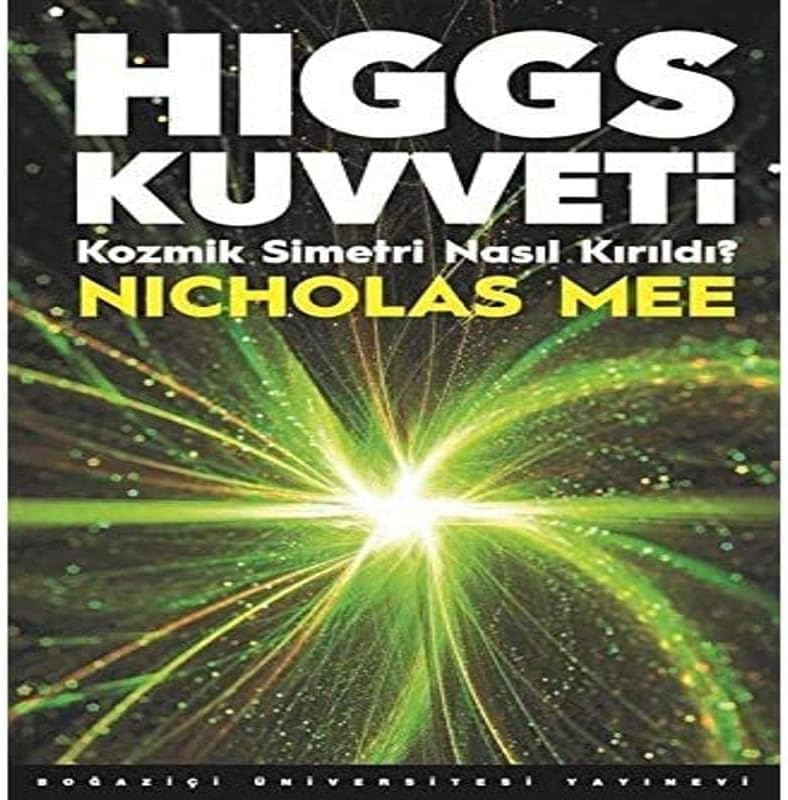 Higgs Kuvveti: Kozmik Simetri Nasıl Kırıldı?