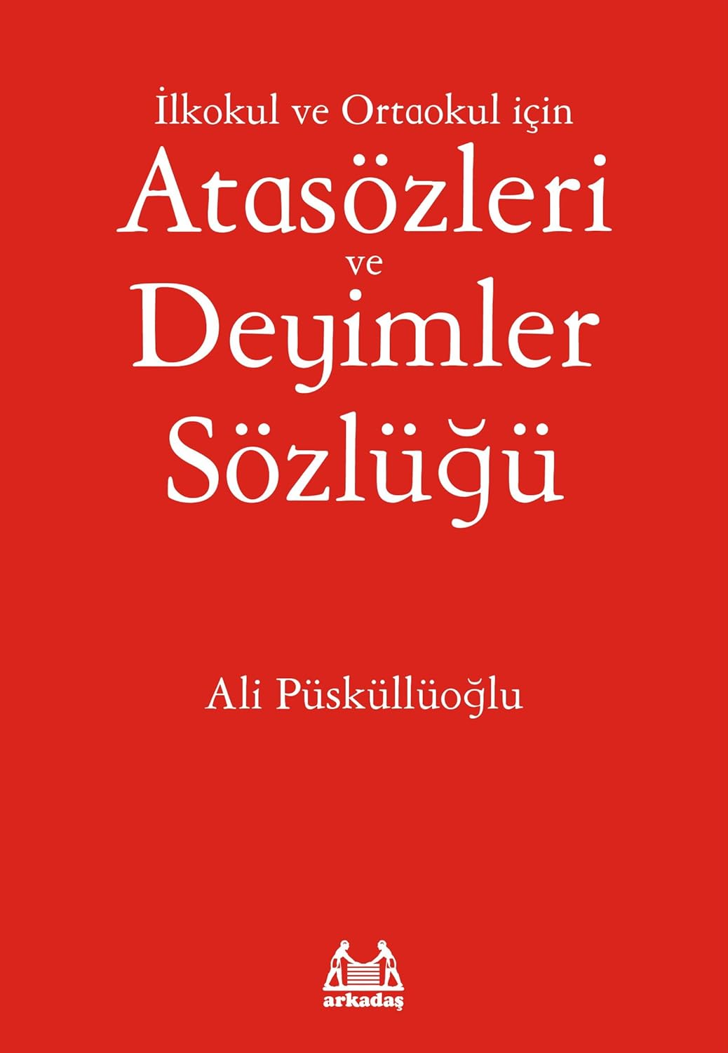 Atasözleri ve Deyimler Sözlüğü: İlkokul ve Ortaokul İçin