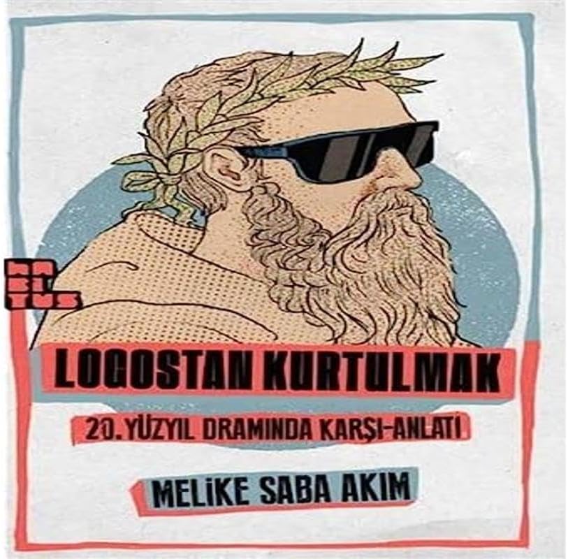 Logostan Kurtulmak: 20. Yüzyıl Dramında Karşı-Anlatı